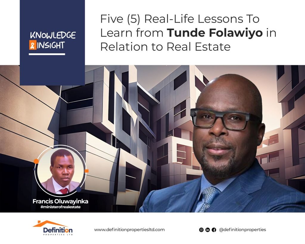 Five (5) Real-Life Lessons To Learn from Tunde Folawiyo in Relation to Real Estate