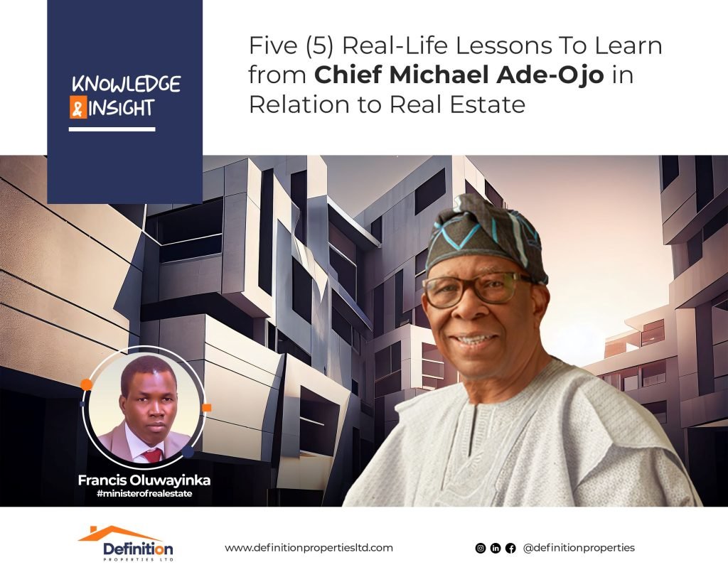 Five (5) Real-Life Lessons To Learn from Chief Michael Ade-Ojo in Relation to Real Estate